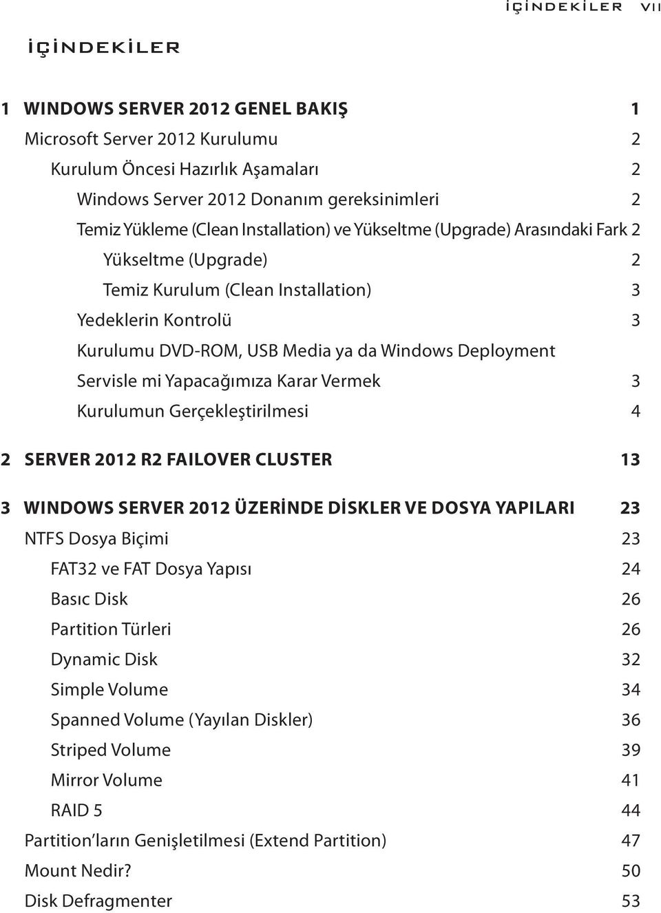 mi Yapacağımıza Karar Vermek 3 Kurulumun Gerçekleştirilmesi 4 2 SERVER 2012 R2 FAILOVER CLUSTER 13 3 WINDOWS SERVER 2012 ÜZERİNDE DİSKLER VE DOSYA YAPILARI 23 NTFS Dosya Biçimi 23 FAT32 ve FAT Dosya