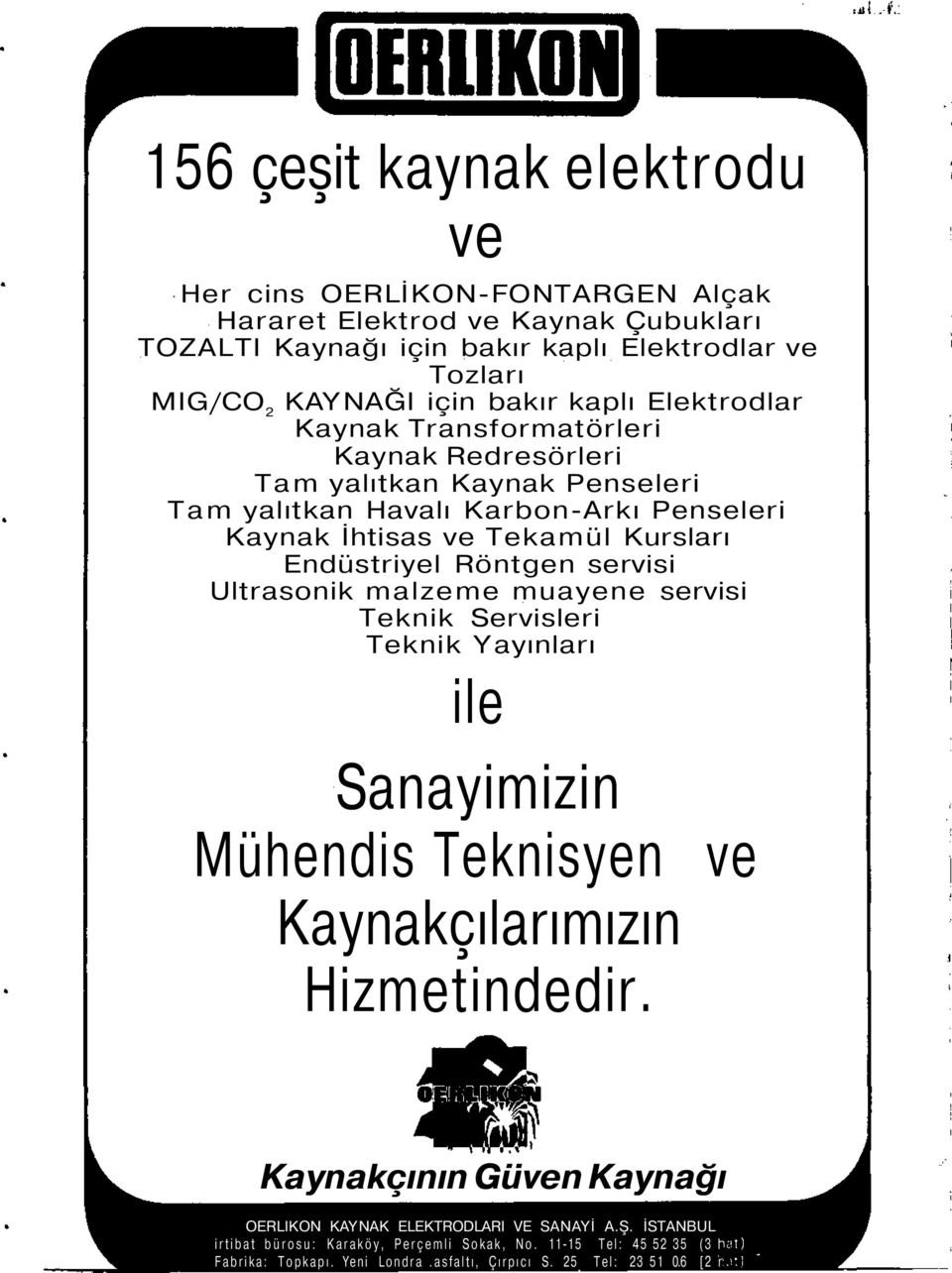 Röntgen servisi Ultrasonik malzeme muayene servisi Teknik Servisleri Teknik Yayınları ile Sanayimizin Mühendis Teknisyen ve Kaynakçılarımızın Hizmetindedir.