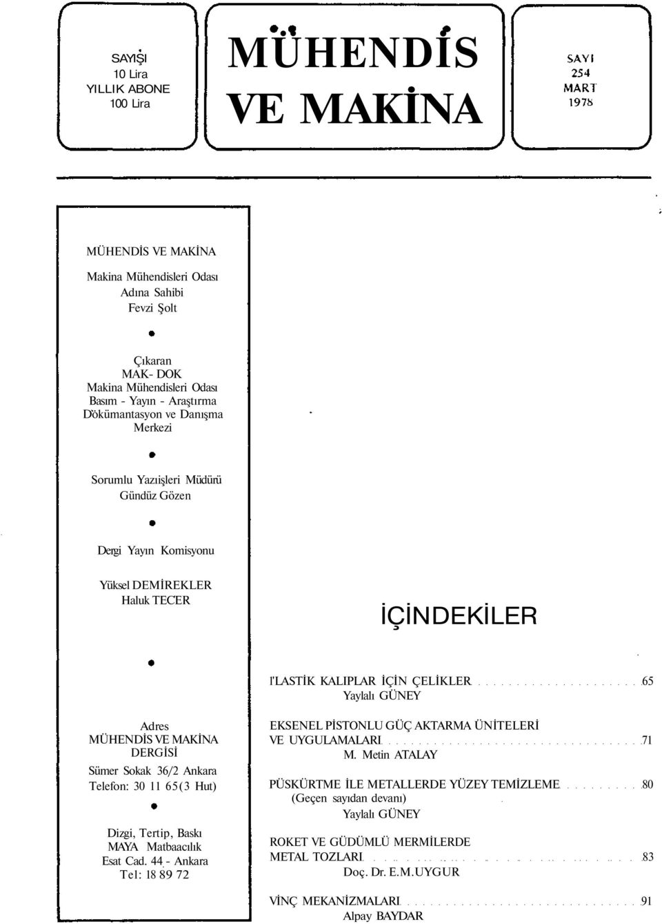 MÜHENDİS VE MAKİNA DERGİSİ Sümer Sokak 36/2 Ankara Telefon: 30 11 65(3 Hut) Dizgi, Tertip, Baskı MAYA Matbaacılık Esat Cad.