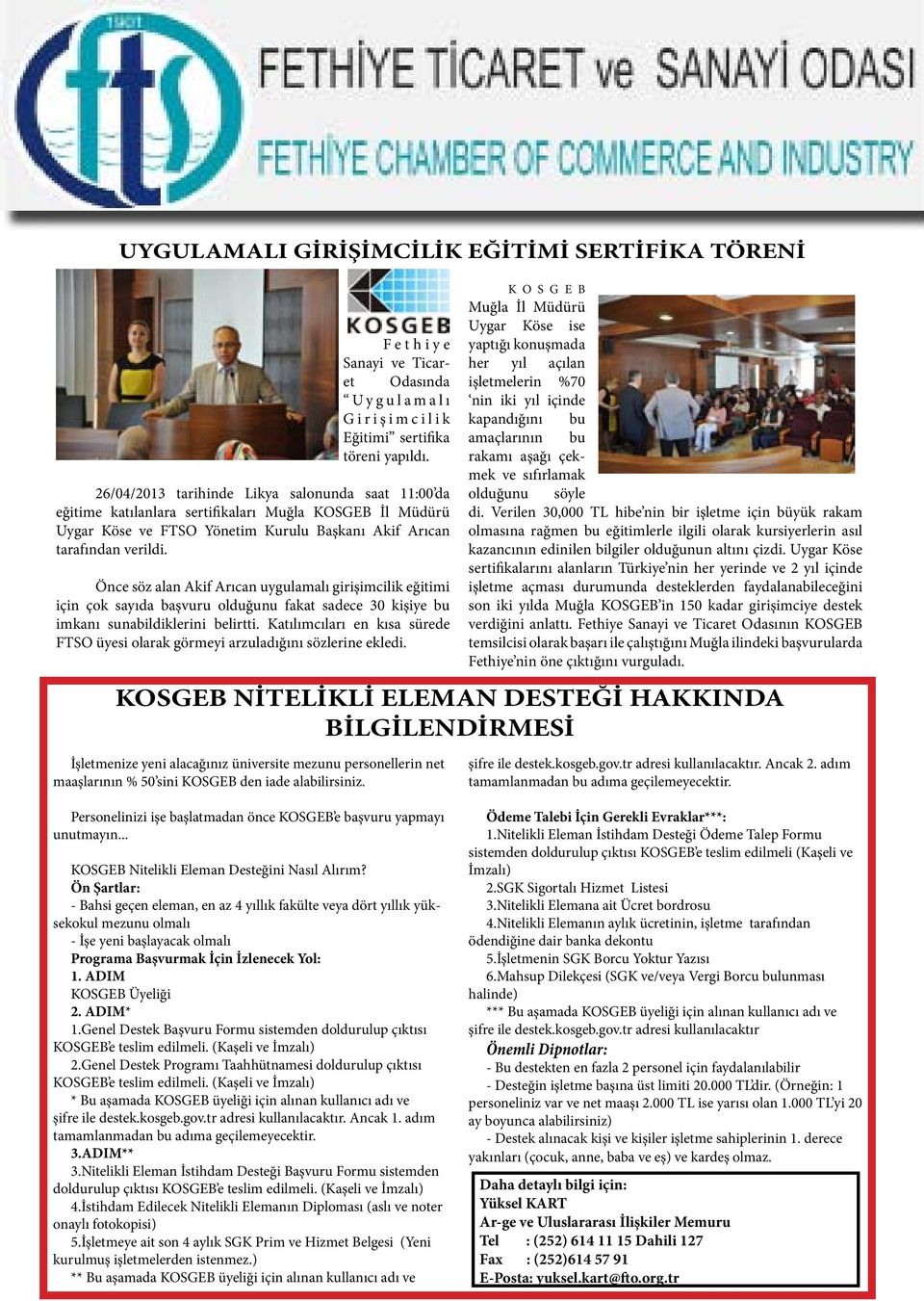 Önce söz alan Akif Arıcan uygulamalı girişimcilik eğitimi için çok sayıda başvuru olduğunu fakat sadece 30 kişiye bu imkanı sunabildiklerini belirtti.