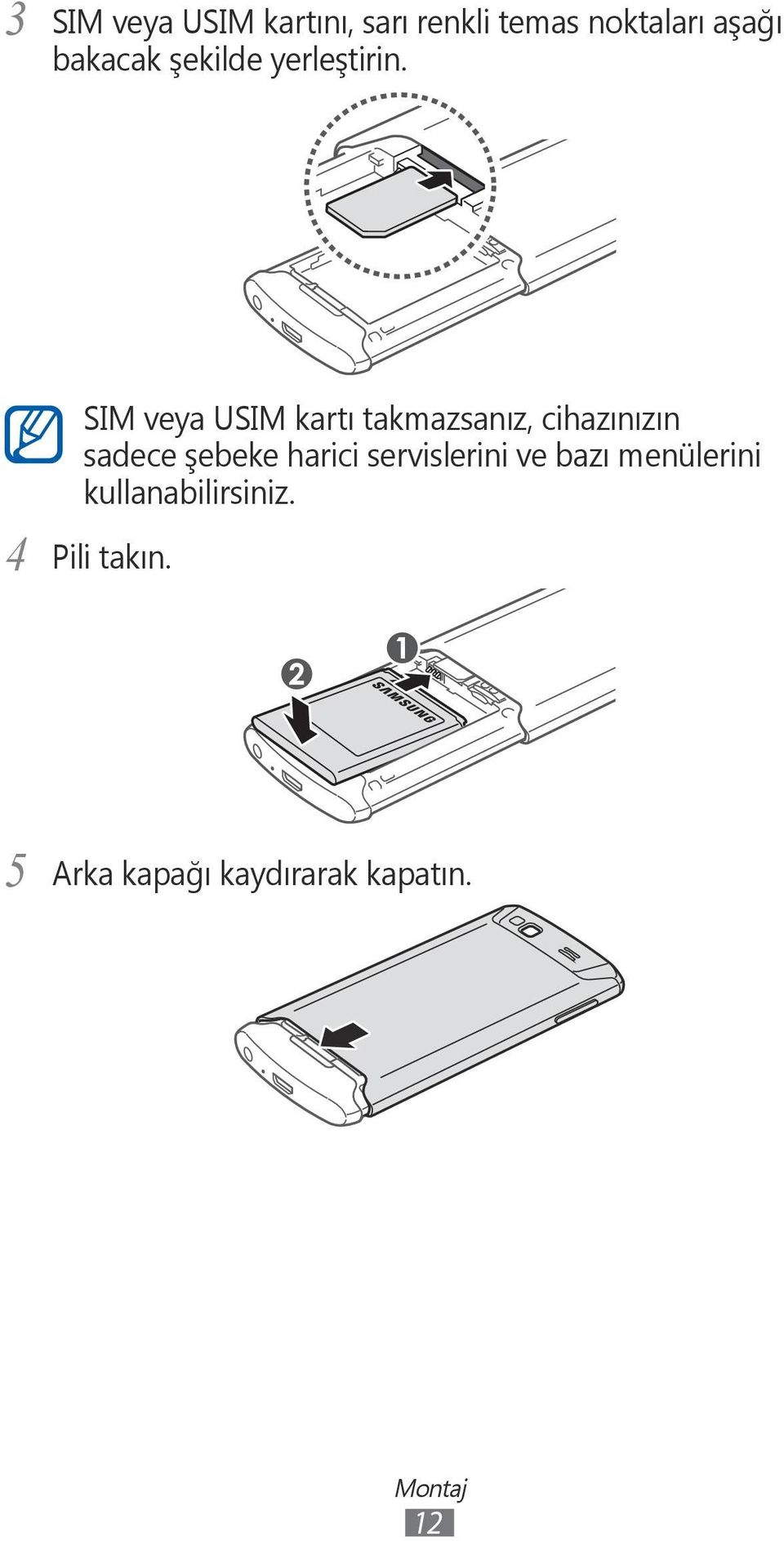 4 SIM veya USIM kartı takmazsanız, cihazınızın sadece şebeke