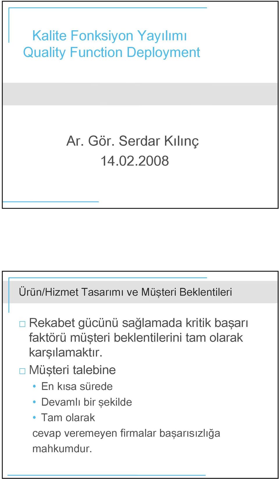 başarı fatörü müşteri belentilerini tam olara arşılamatır.