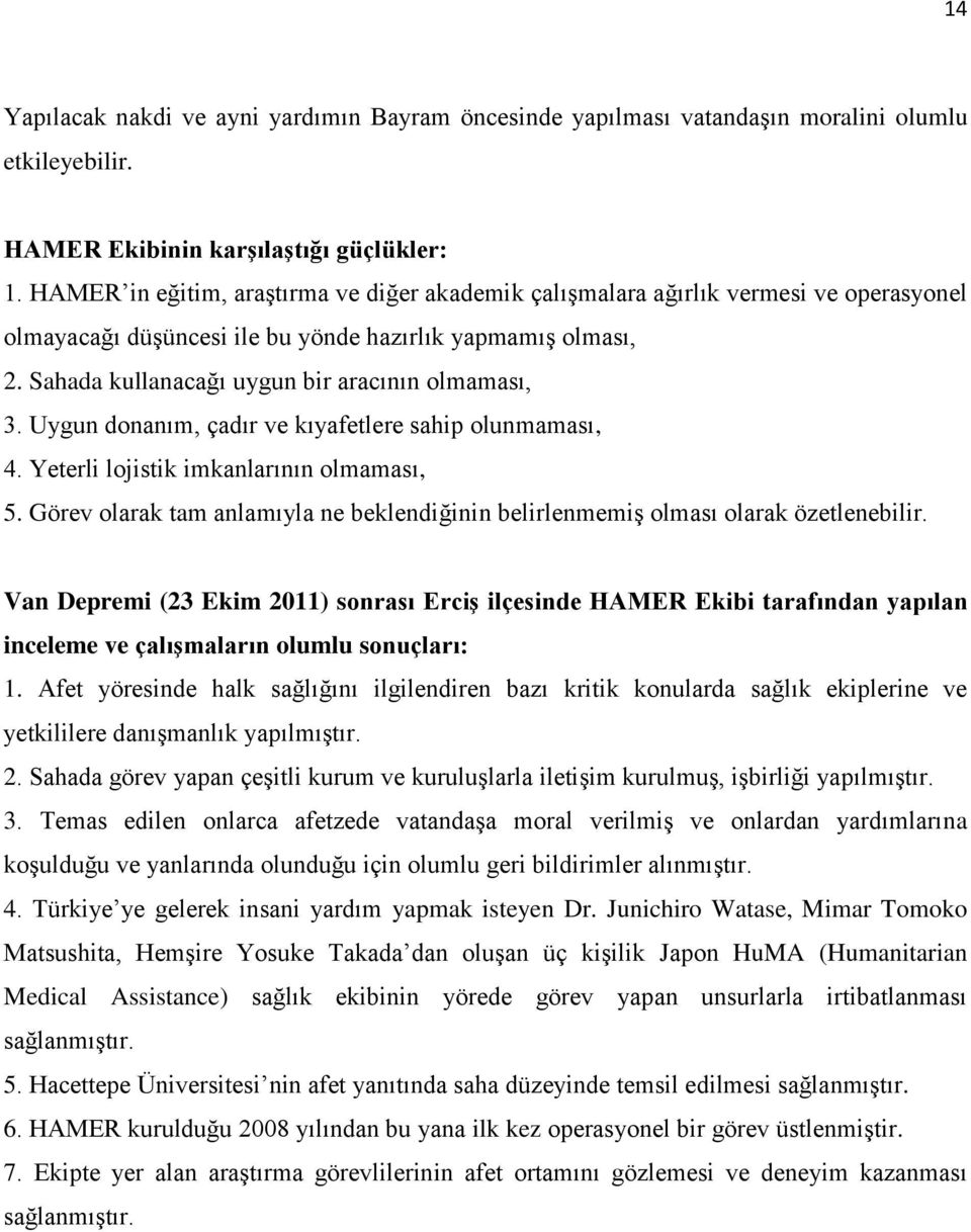 Sahada kullanacağı uygun bir aracının olmaması, 3. Uygun donanım, çadır ve kıyafetlere sahip olunmaması, 4. Yeterli lojistik imkanlarının olmaması, 5.