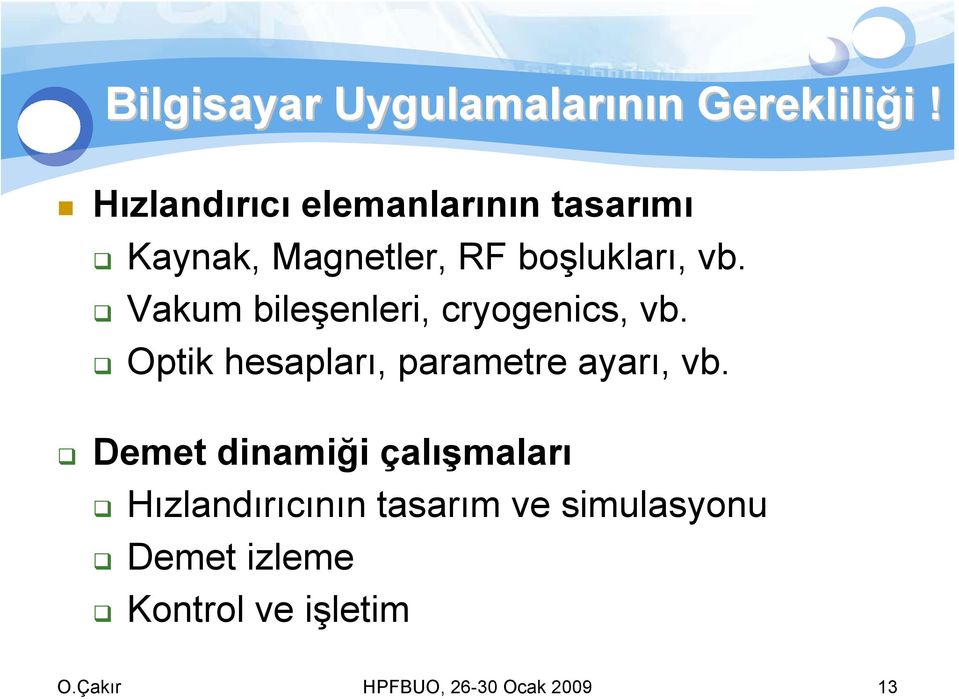 Vakum bileşenleri, cryogenics, vb. Optik hesapları, parametre ayarı, vb.