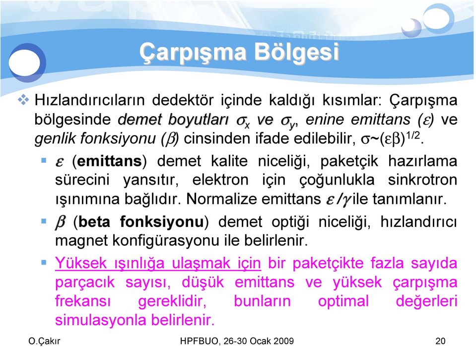 Normalize emittans ε /γ ile tanımlanır. β (beta fonksiyonu) demet optiği niceliği, hızlandırıcı magnet konfigürasyonu ile belirlenir.