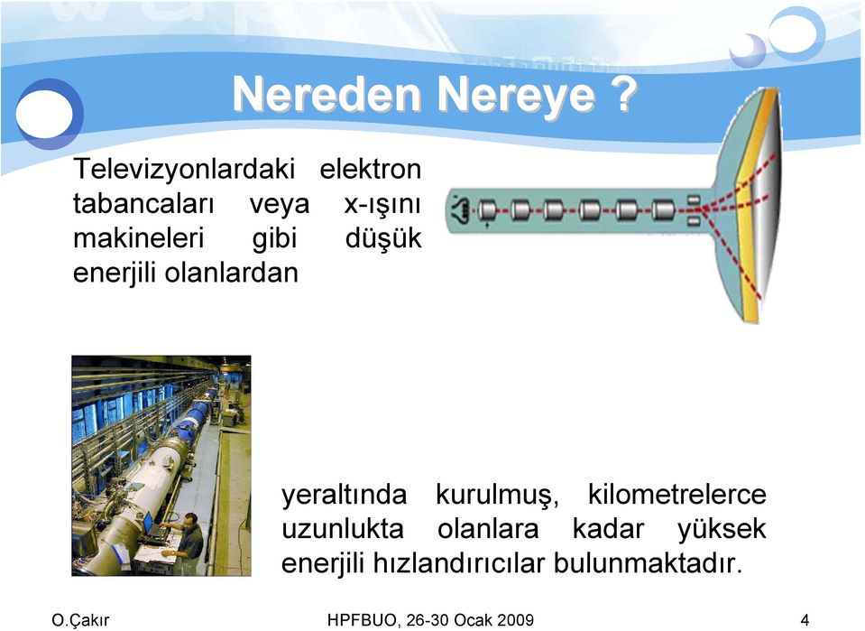 gibi düşük enerjili olanlardan yeraltında kurulmuş,