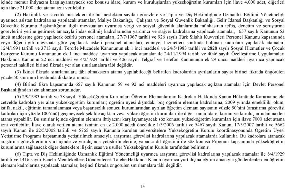 Çalışma ve Sosyal Güvenlik Bakanlığı, Gelir İdaresi Başkanlığı ve Sosyal Güvenlik Kurumu Başkanlığının ilgili mevzuatları uyarınca vergi ve sosyal güvenlik alanlarında münhasıran teftiş, denetim ve