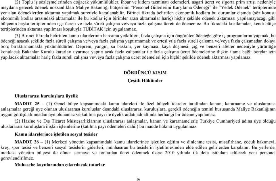 Birinci fıkrada belirtilen ekonomik kodlara bu durumlar dışında (söz konusu ekonomik kodlar arasındaki aktarmalar ile bu kodlar için birimler arası aktarmalar hariç) hiçbir şekilde ödenek aktarması