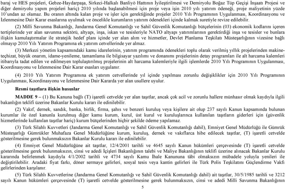 Bu oranın altında kalan proje ve işler için gerektiğinde projeler 2010 Yılı Programının Uygulanması, Koordinasyonu ve İzlenmesine Dair Karar esaslarına uyulmak ve öncelikle kurumların yatırım