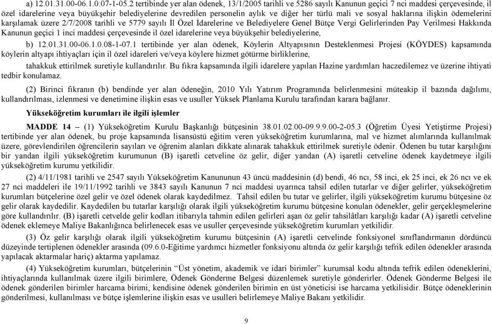 türlü mali ve sosyal haklarına ilişkin ödemelerini karşılamak üzere 2/7/2008 tarihli ve 5779 sayılı İl Özel İdarelerine ve Belediyelere Genel Bütçe Vergi Gelirlerinden Pay Verilmesi Hakkında Kanunun