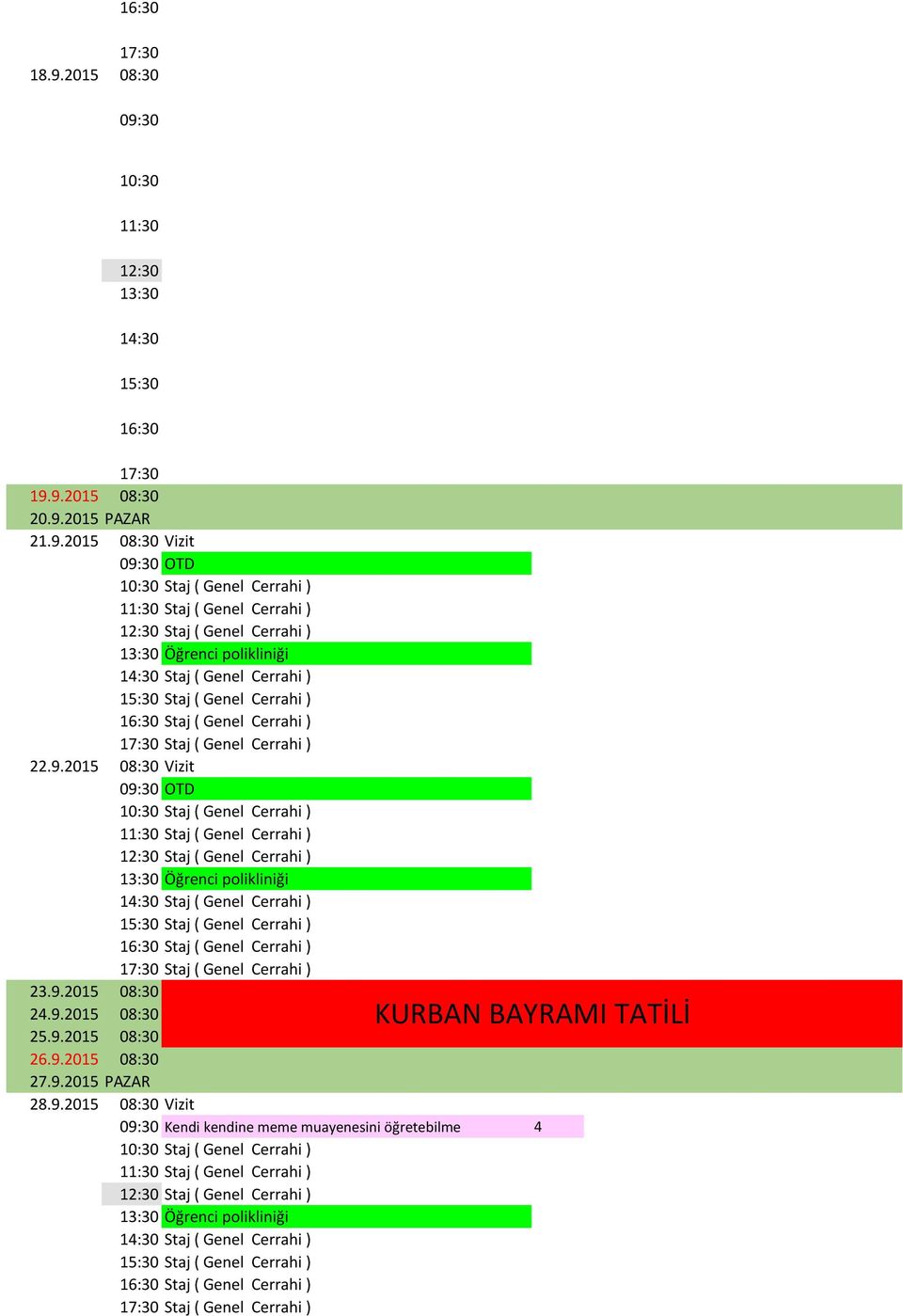 9.2015 08:30 26.9.2015 08:30 27.9.2015 PAZAR 28.9.2015 08:30 Vizit 09:30 Kendi kendine meme muayenesini öğretebilme 4 Staj (