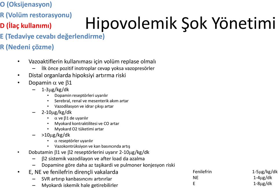 idrar çıkışı artar 2-10 g/kg/dk ve 1 de uyarılır Myokard kontraktilitesi ve CO artar Myokard O2 tüketimi artar >10 g/kg/dk reseptörler uyarılır Vazokontrüksiyon ve kan basıncında artış Dobutamin 1 ve