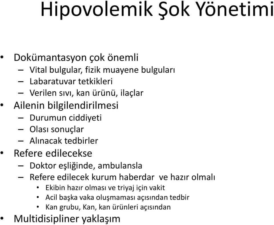 Refere edilecekse Doktor eşliğinde, ambulansla Refere edilecek kurum haberdar ve hazır olmalı Ekibin hazır olması ve