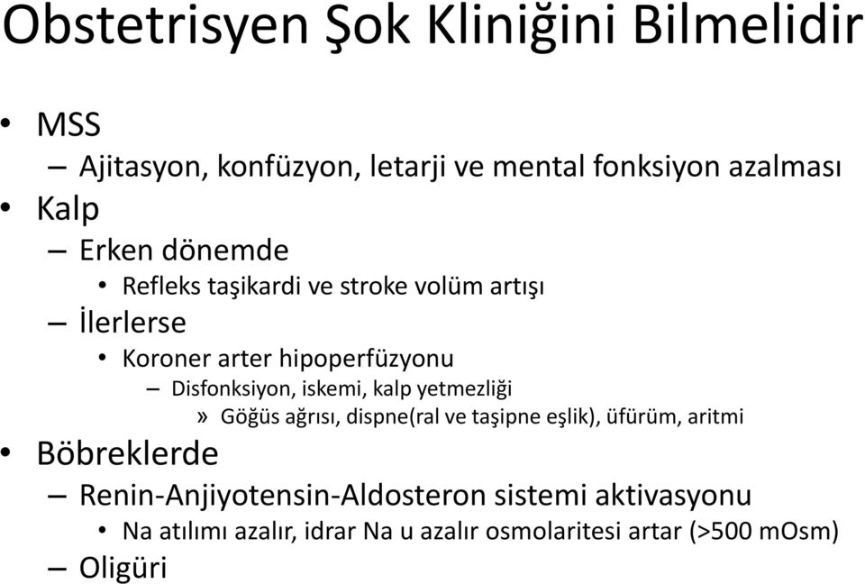 iskemi, kalp yetmezliği» Göğüs ağrısı, dispne(ral ve taşipne eşlik), üfürüm, aritmi Böbreklerde