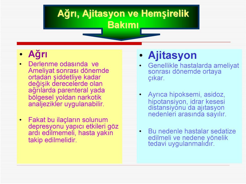 Fakat bu ilaçların solunum depresyonu yapıcı etkileri göz ardı edilmemeli, hasta yakın takip edilmelidir.