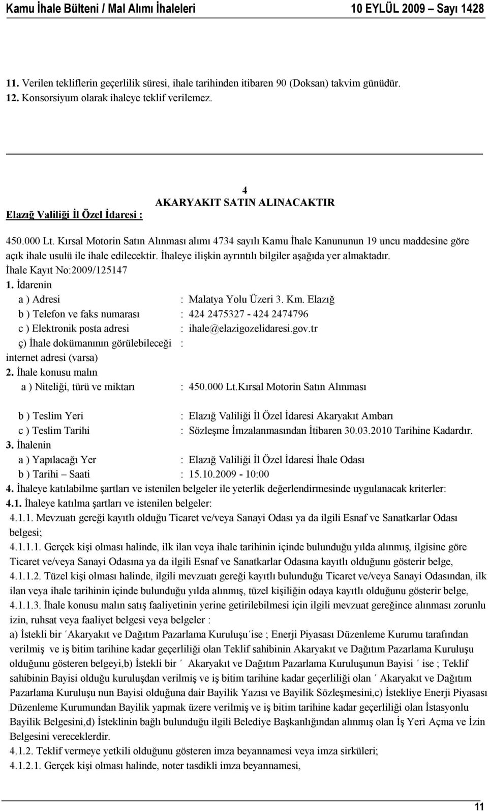 Kırsal Motorin Satın Alınması alımı 4734 sayılı Kamu İhale Kanununun 19 uncu maddesine göre açık ihale usulü ile ihale edilecektir. İhaleye ilişkin ayrıntılı bilgiler aşağıda yer almaktadır.