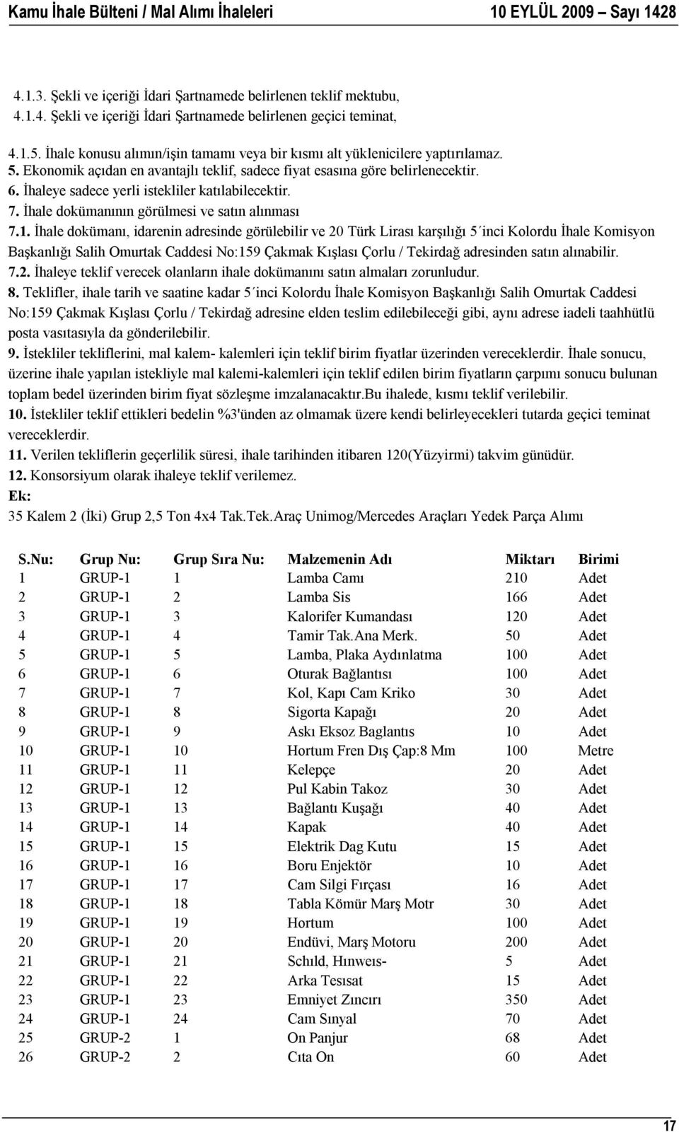 İhaleye sadece yerli istekliler katılabilecektir. 7. İhale dokümanının görülmesi ve satın alınması 7.1.