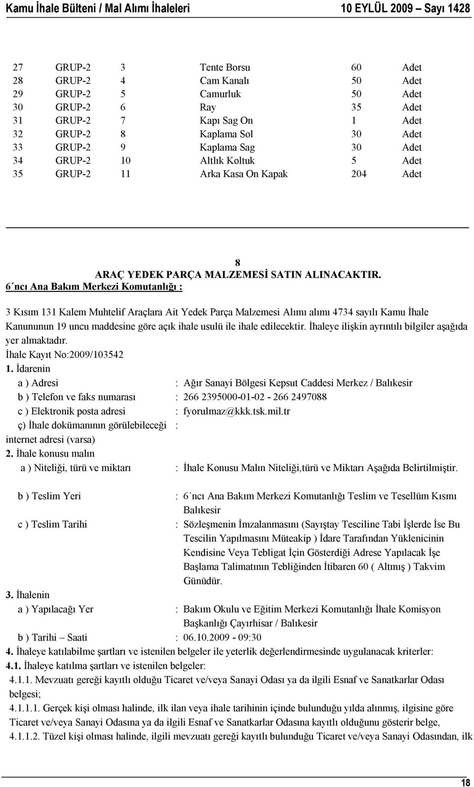 6 ncı Ana Bakım Merkezi Komutanlığı : 3 Kısım 131 Kalem Muhtelif Araçlara Ait Yedek Parça Malzemesi Alımı alımı 4734 sayılı Kamu İhale Kanununun 19 uncu maddesine göre açık ihale usulü ile ihale