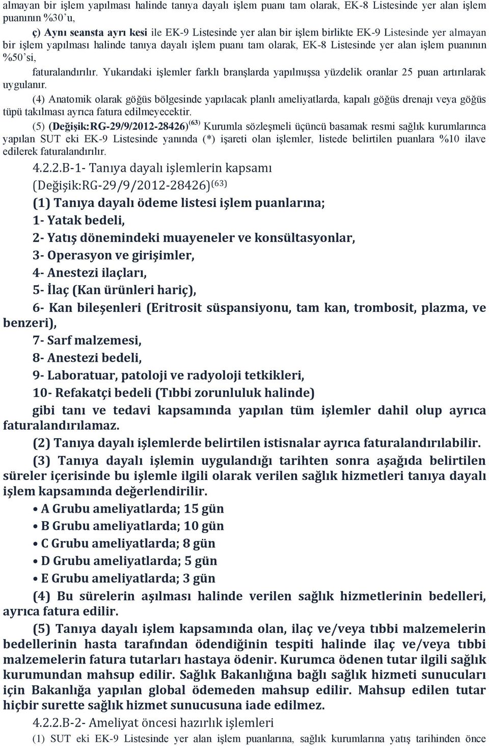 Yukarıdaki iģlemler farklı branģlarda yapılmıģsa yüzdelik oranlar 25 puan artırılarak uygulanır.