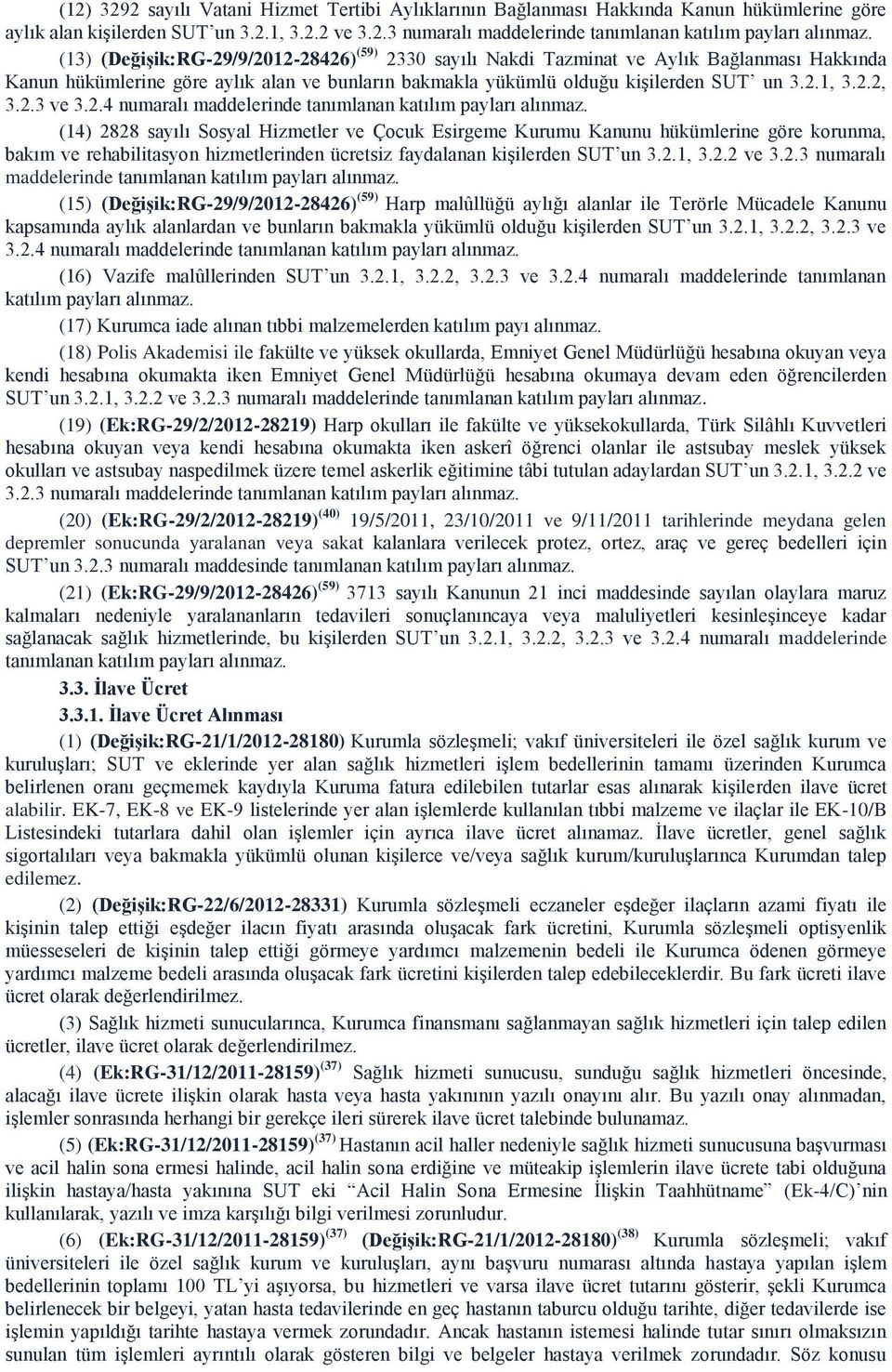 2.3 ve 3.2.4 numaralı maddelerinde tanımlanan katılım payları alınmaz.