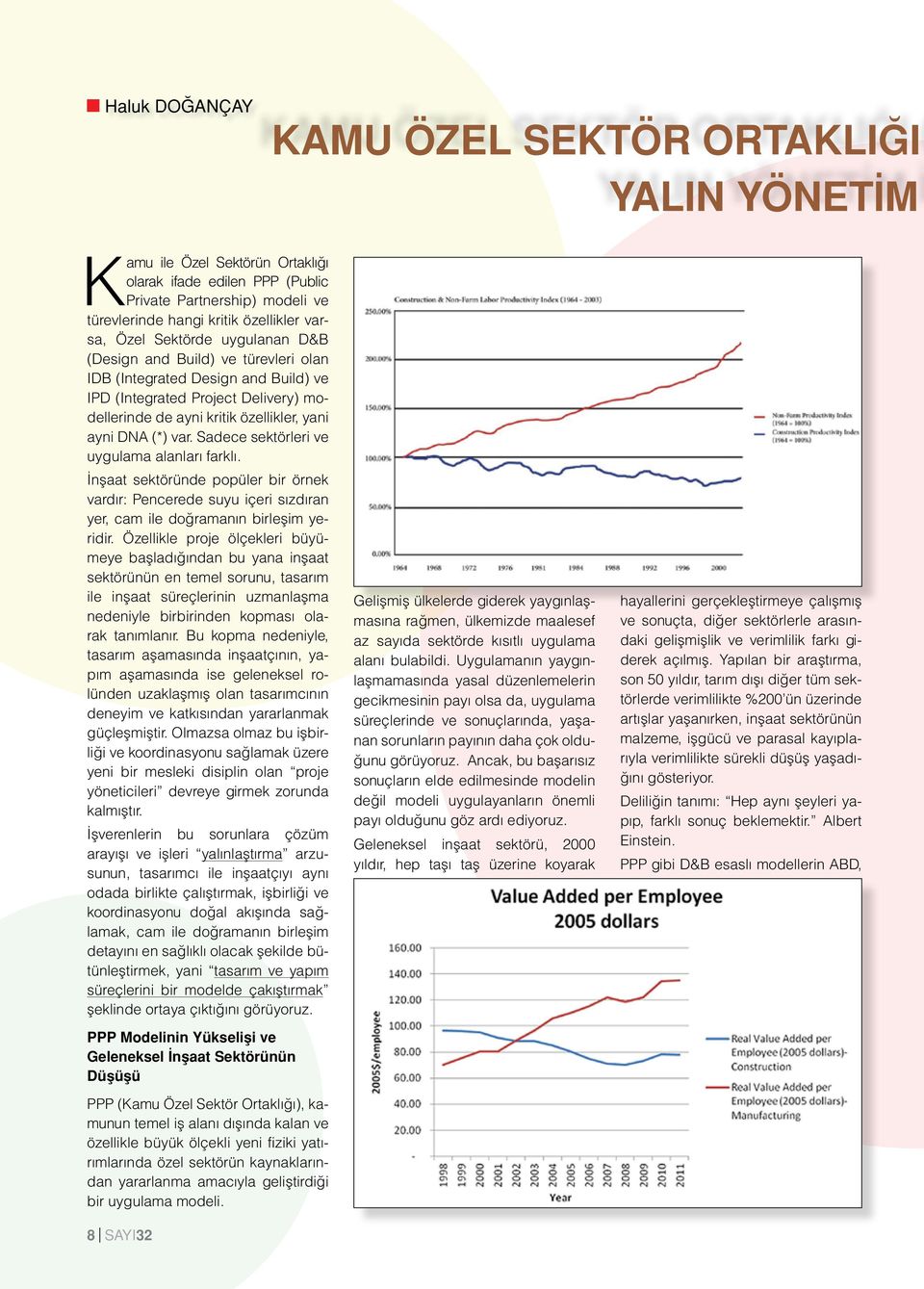 Sadece sektörleri ve uygulama alanları farklı. İnşaat sektöründe popüler bir örnek vardır: Pencerede suyu içeri sızdıran yer, cam ile doğramanın birleşim yeridir.