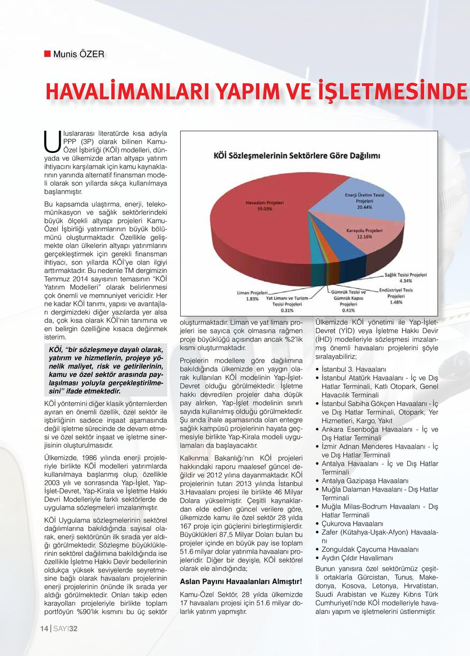 Bu kapsamda ulaştırma, enerji, telekomünikasyon ve sağlık sektörlerindeki büyük ölçekli altyapı projeleri Kamu- Özel İşbirliği yatırımlarının büyük bölümünü oluşturmaktadır.