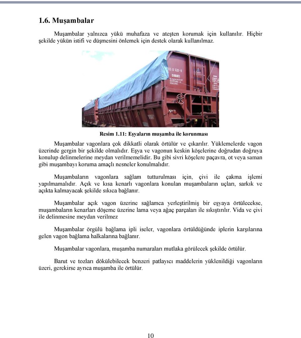 EĢya ve vagonun keskin köģelerine doğrudan doğruya konulup delinmelerine meydan verilmemelidir. Bu gibi sivri köģelere paçavra, ot veya saman gibi muģambayı koruma amaçlı nesneler konulmalıdır.