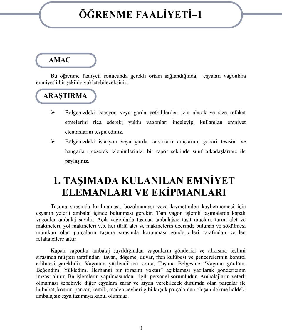 ediniz. Bölgenizdeki istasyon veya garda varsa,tartı araçlarını, gabari tesisini ve hangarları gezerek izlenimlerinizi bir rapor Ģeklinde sınıf arkadaģlarınız ile paylaģınız. 1.