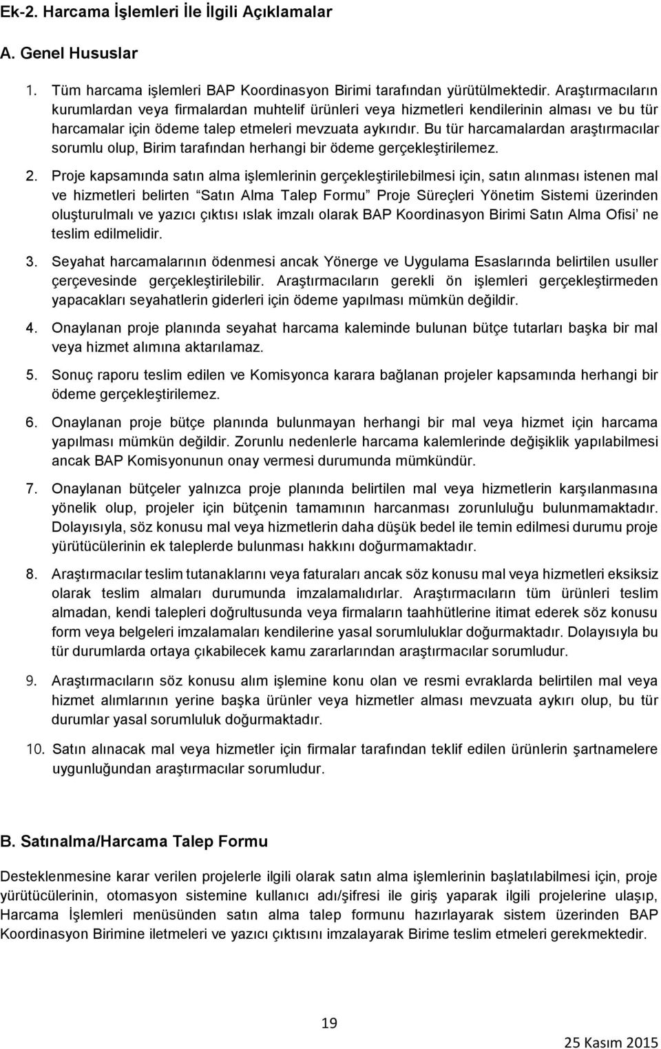 Bu tür harcamalardan araştırmacılar sorumlu olup, Birim tarafından herhangi bir ödeme gerçekleştirilemez. 2.