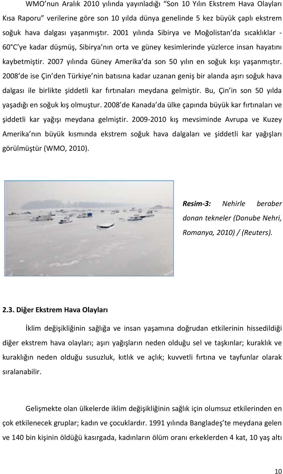 2007 yılında Güney Amerika da son 50 yılın en soğuk kışı yaşanmıştır.