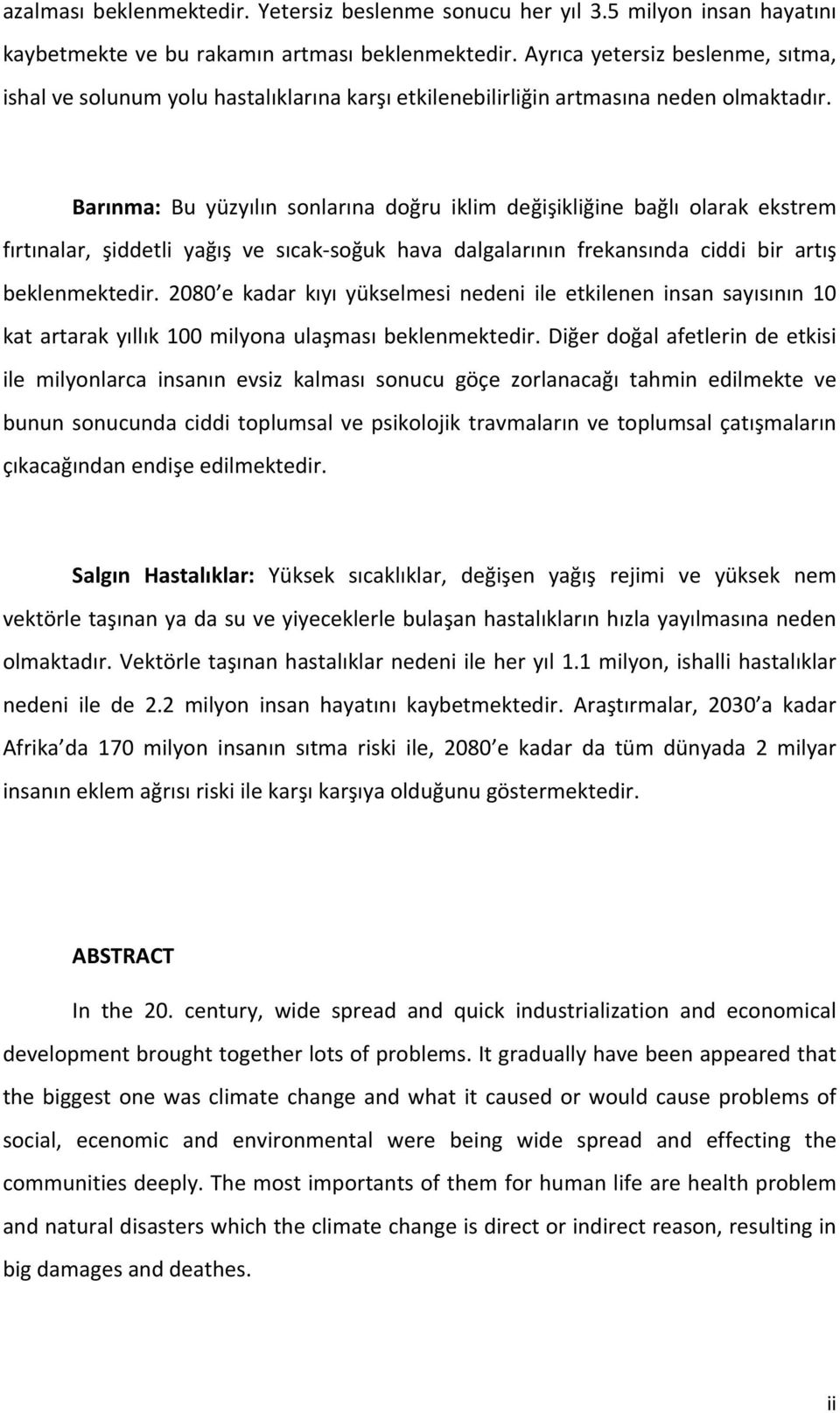 Barınma: Bu yüzyılın sonlarına doğru iklim değişikliğine bağlı olarak ekstrem fırtınalar, şiddetli yağış ve sıcak soğuk hava dalgalarının frekansında ciddi bir artış beklenmektedir.