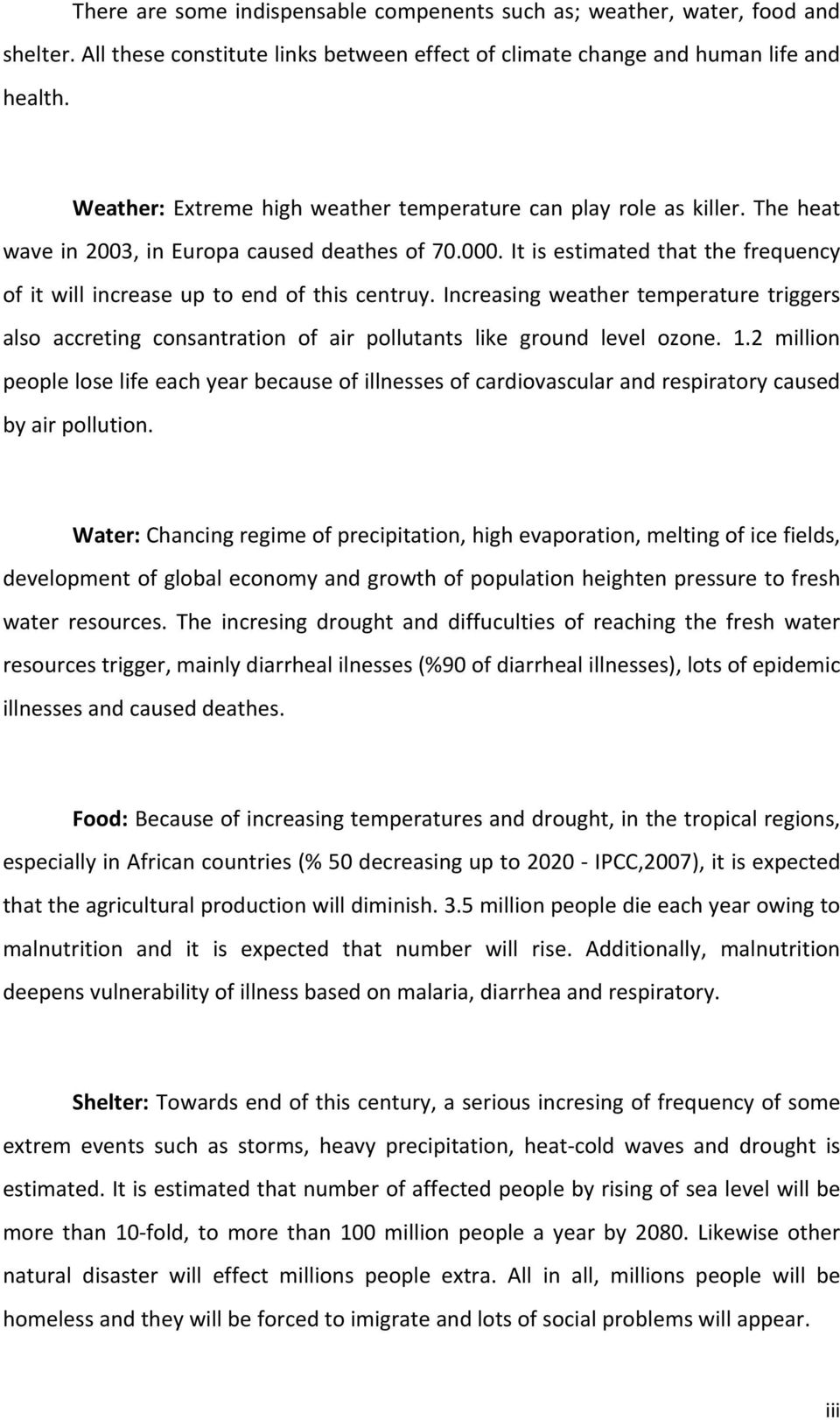 It is estimated that the frequency of it will increase up to end of this centruy. Increasing weather temperature triggers also accreting consantration of air pollutants like ground level ozone. 1.