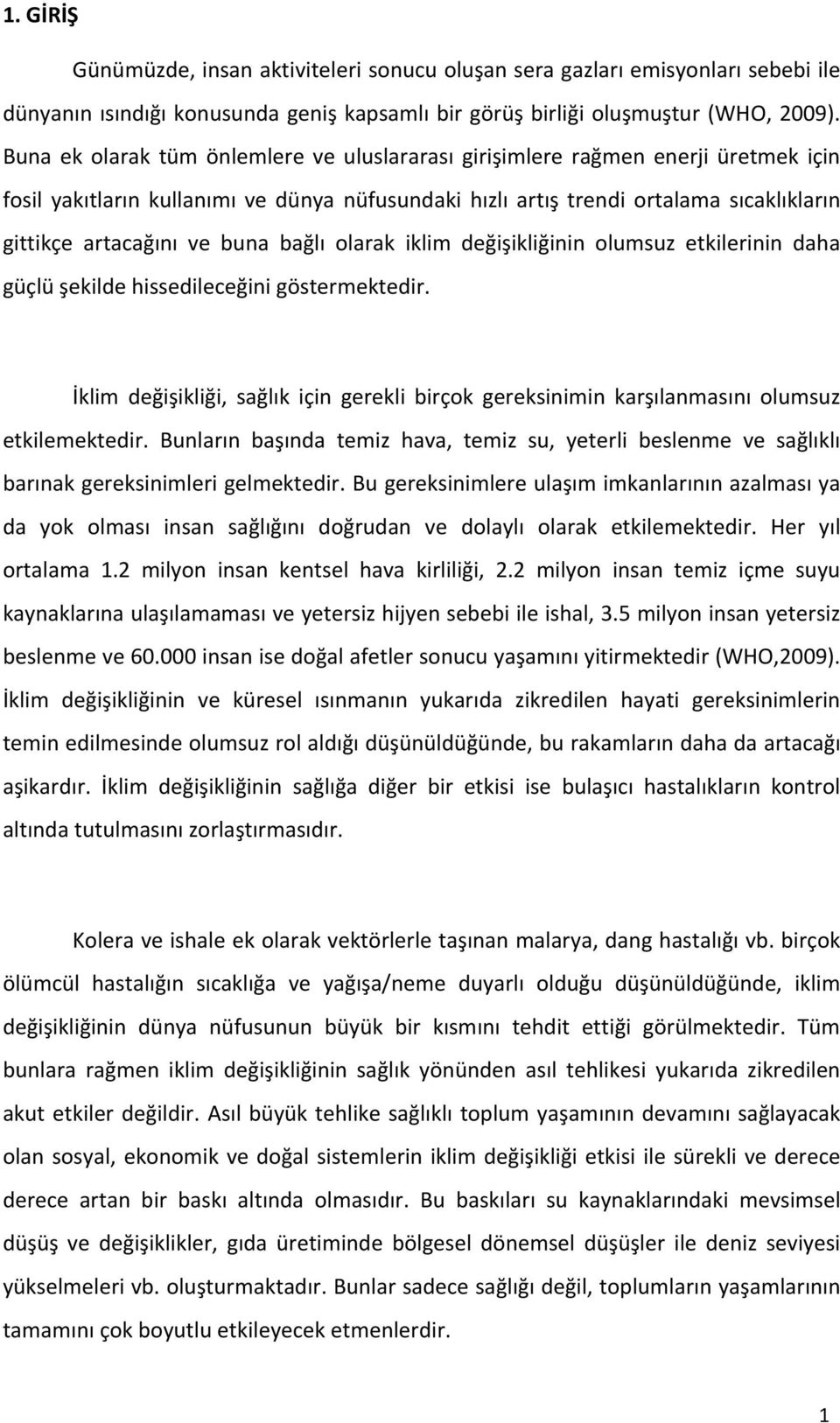 buna bağlı olarak iklim değişikliğinin olumsuz etkilerinin daha güçlü şekilde hissedileceğini göstermektedir.