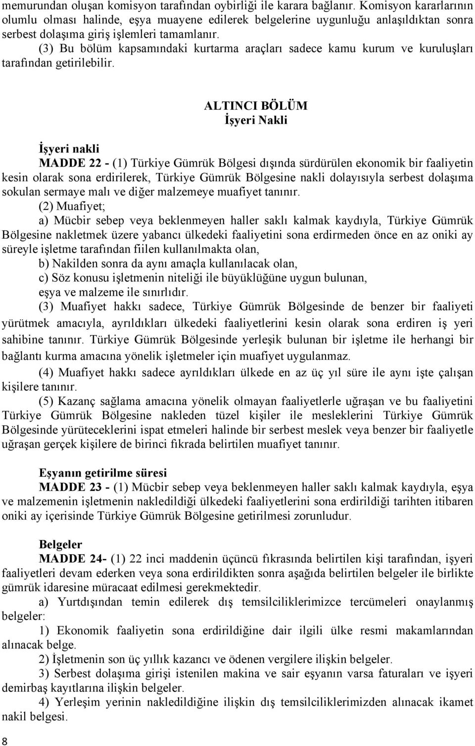 (3) Bu bölüm kapsamındaki kurtarma araçları sadece kamu kurum ve kuruluşları tarafından getirilebilir.