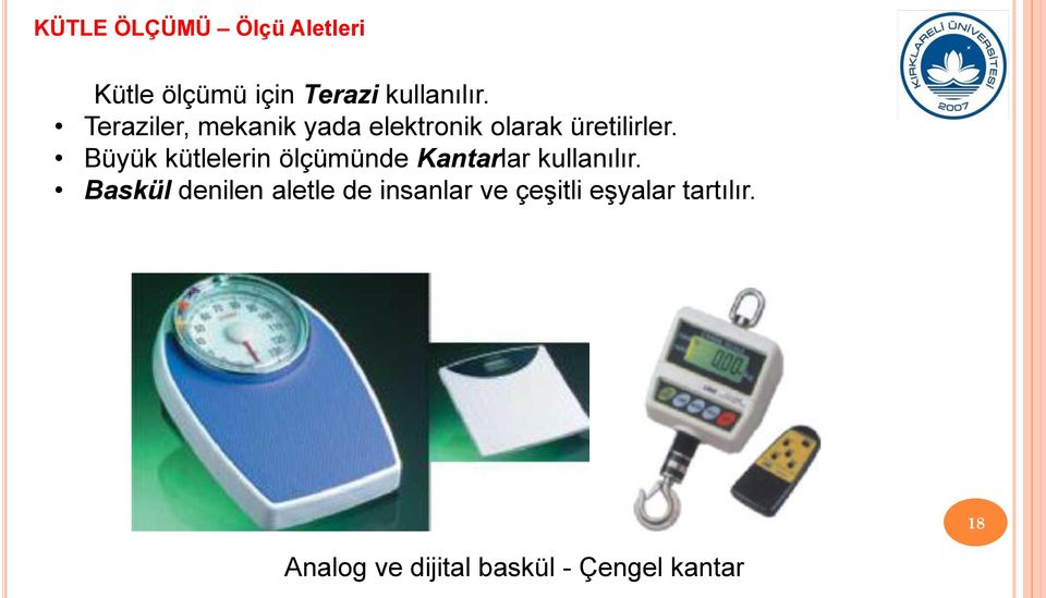 Büyük kütlelerin ölçümünde Kantarlar kullanılır.