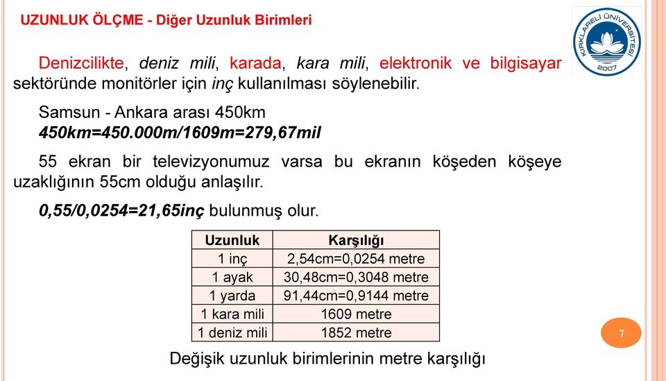 000m/1609m=279,67mil 55 ekran bir televizyonumuz varsa bu ekranın köşeden köşeye uzaklığının 55cm olduğu anlaşılır.