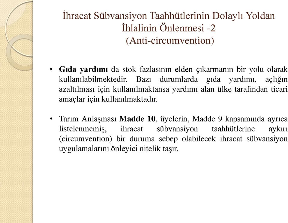 Bazı durumlarda gıda yardımı, açlığın azaltılması için kullanılmaktansa yardımı alan ülke tarafından ticari amaçlar için