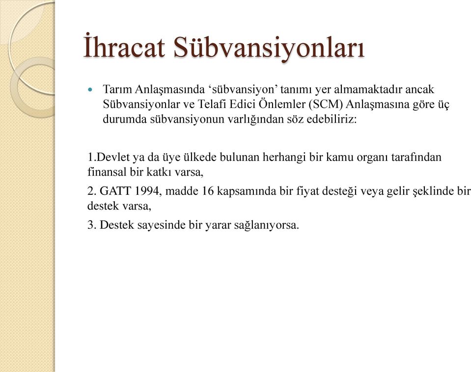 Devlet ya da üye ülkede bulunan herhangi bir kamu organı tarafından finansal bir katkı varsa, 2.