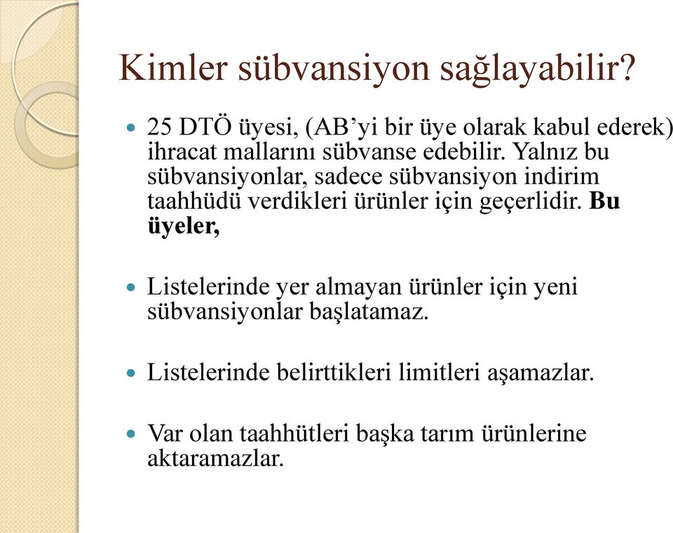 Yalnız bu sübvansiyonlar, sadece sübvansiyon indirim taahhüdü verdikleri ürünler için geçerlidir.