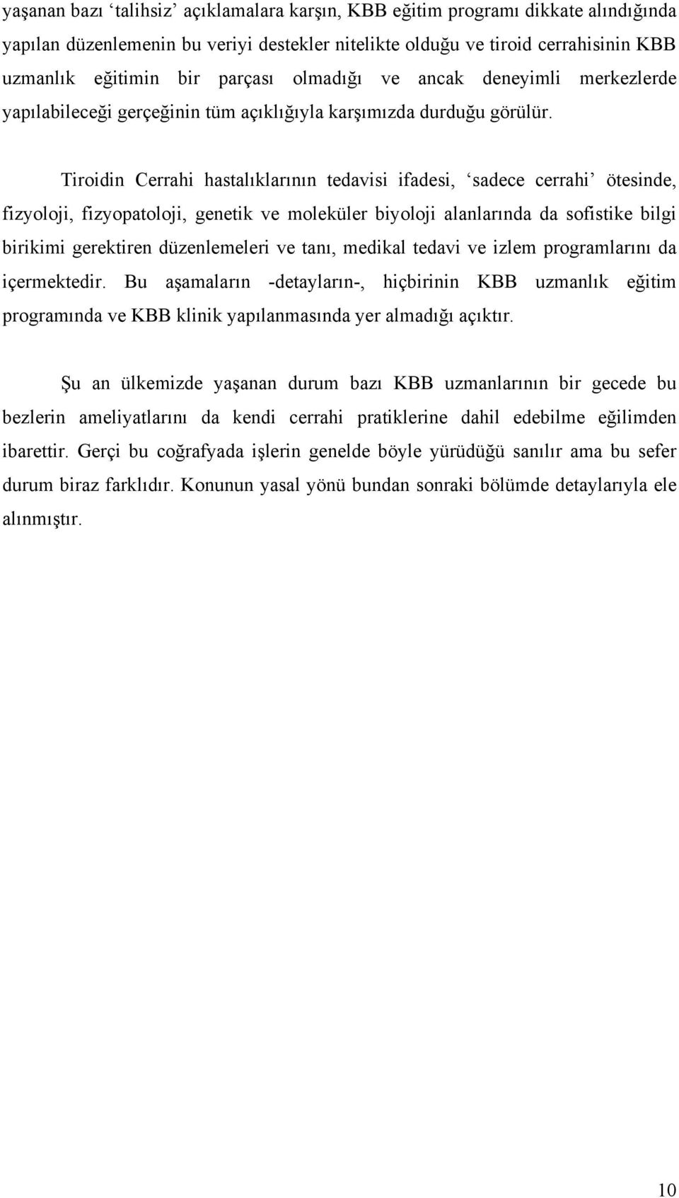 Tiroidin Cerrahi hastalıklarının tedavisi ifadesi, sadece cerrahi ötesinde, fizyoloji, fizyopatoloji, genetik ve moleküler biyoloji alanlarında da sofistike bilgi birikimi gerektiren düzenlemeleri ve