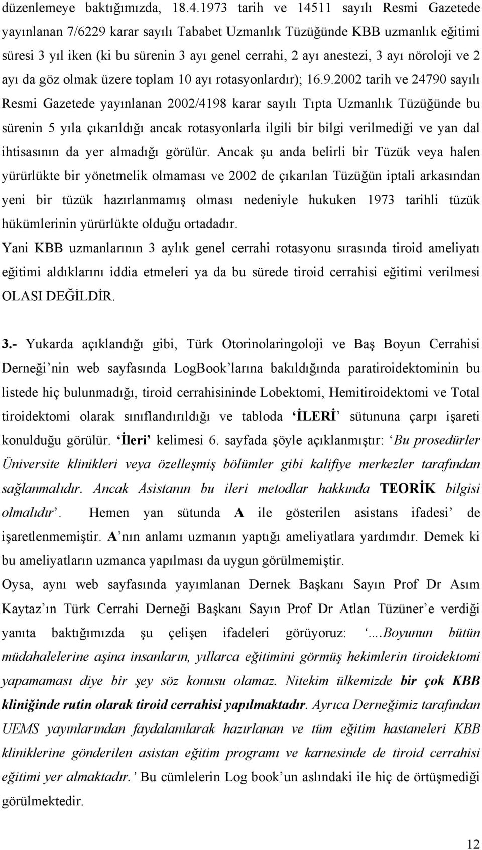 nöroloji ve 2 ayı da göz olmak üzere toplam 10 ayı rotasyonlardır); 16.9.