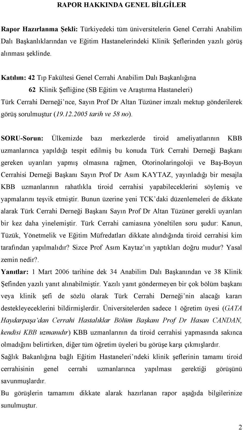 Katılım: 42 Tıp Fakültesi Genel Cerrahi Anabilim Dalı Başkanlığına 62 Klinik Şefliğine (SB Eğitim ve Araştırma Hastaneleri) Türk Cerrahi Derneği nce, Sayın Prof Dr Altan Tüzüner imzalı mektup
