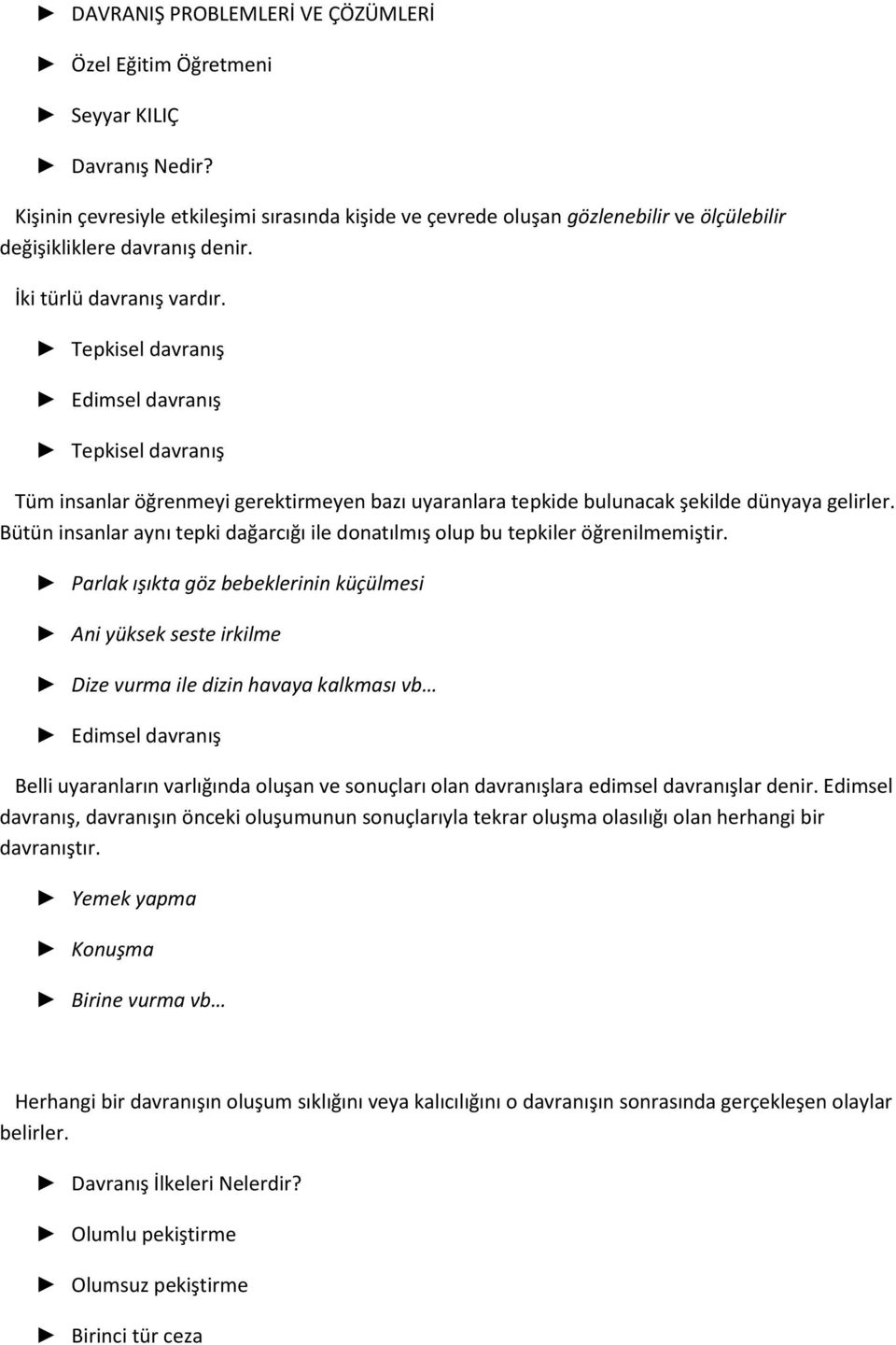 Tepkisel davranış Edimsel davranış Tepkisel davranış Tüm insanlar öğrenmeyi gerektirmeyen bazı uyaranlara tepkide bulunacak şekilde dünyaya gelirler.