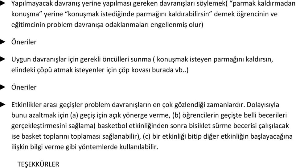 .) Etkinlikler arası geçişler problem davranışların en çok gözlendiği zamanlardır.