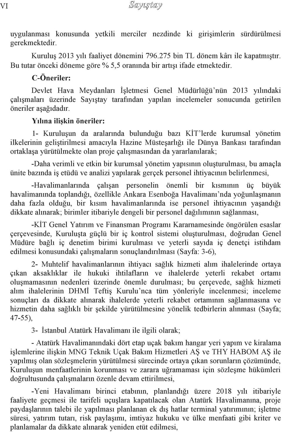 C-Öneriler: Devlet Hava Meydanları ĠĢletmesi Genel Müdürlüğü nün 2013 yılındaki çalıģmaları üzerinde SayıĢtay tarafından yapılan incelemeler sonucunda getirilen öneriler aģağıdadır.