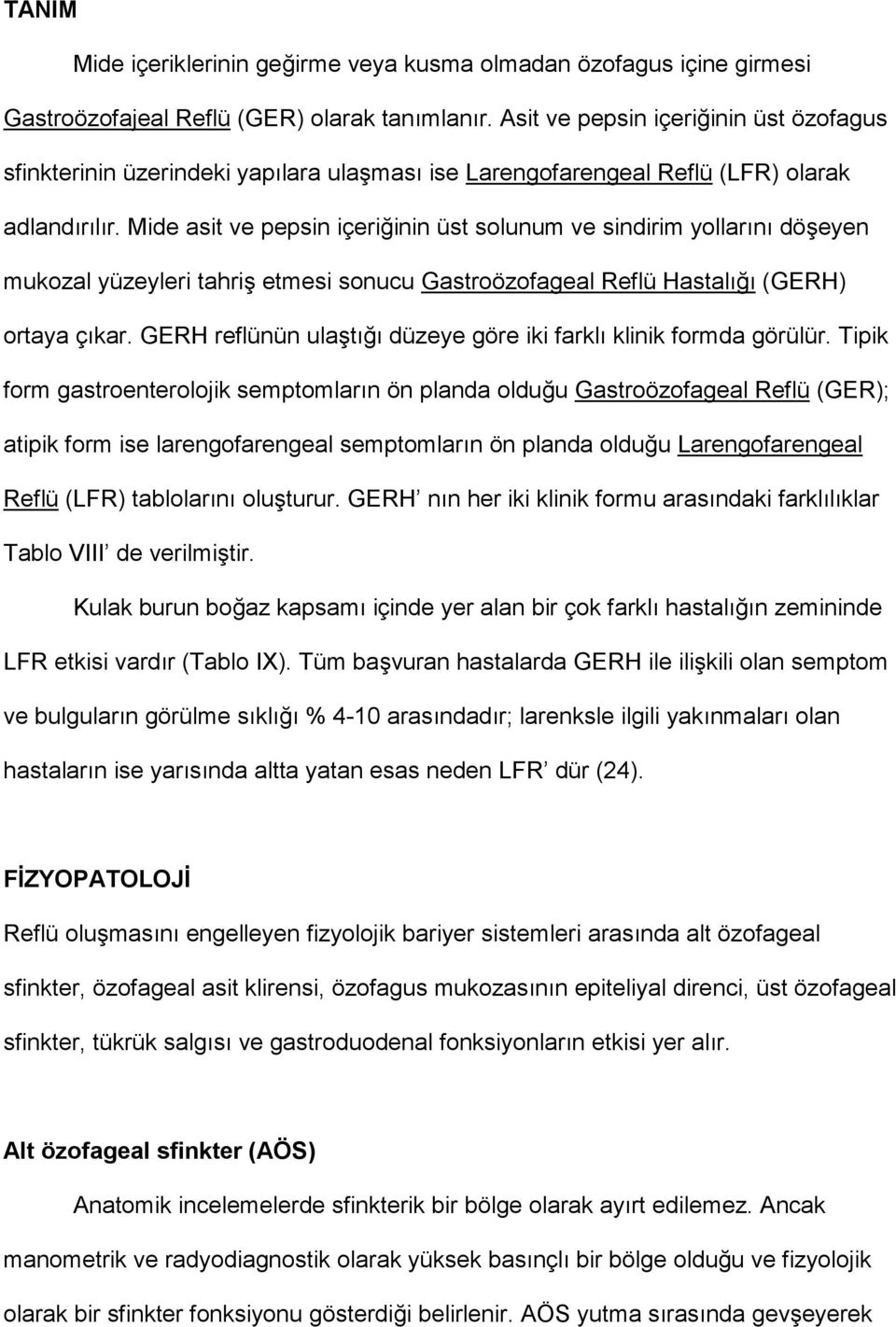 Mide asit ve pepsin içeri4inin üst solunum ve sindirim yollar$n$ dö9eyen mukozal yüzeyleri tahri9 etmesi sonucu Gastroözofageal Reflü Hastal$4$ (GERH) ortaya ç$kar.