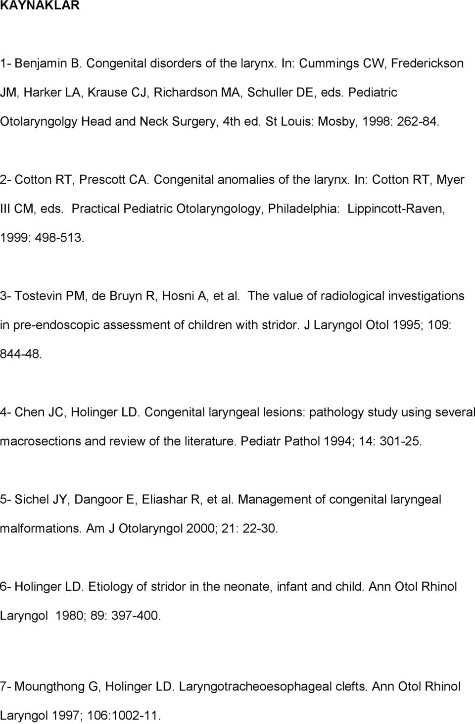 Practical Pediatric Otolaryngology, Philadelphia: Lippincott-Raven, 1999: 498-513. 3- Tostevin PM, de Bruyn R, Hosni A, et al.