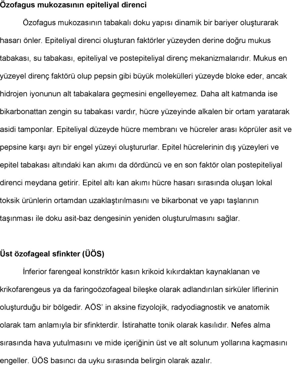 Mukus en yüzeyel direnç faktörü olup pepsin gibi büyük molekülleri yüzeyde bloke eder, ancak hidrojen iyonunun alt tabakalara geçmesini engelleyemez.