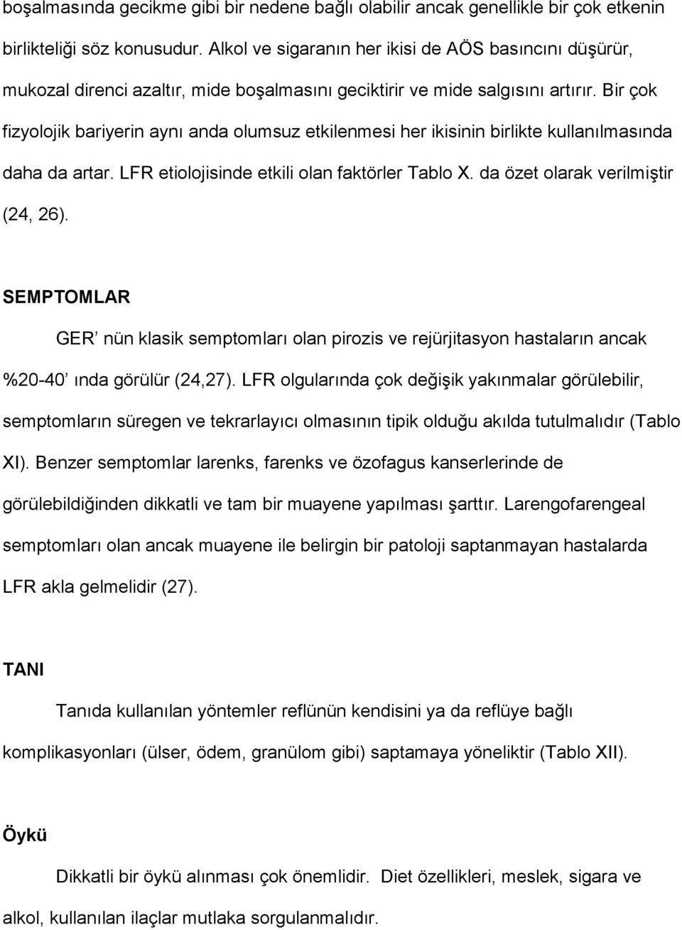 Bir çok fizyolojik bariyerin ayn$ anda olumsuz etkilenmesi her ikisinin birlikte kullan$lmas$nda daha da artar. LFR etiolojisinde etkili olan faktörler Tablo X. da özet olarak verilmi9tir (24, 26).