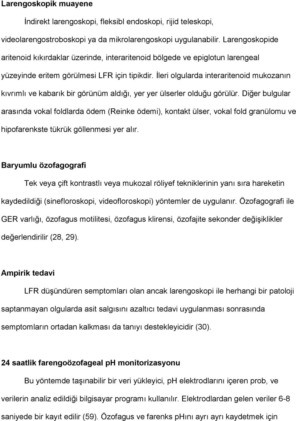 leri olgularda interaritenoid mukozan$n k$vr$ml$ ve kabar$k bir görünüm ald$4$, yer yer ülserler oldu4u görülür.